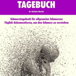 Schmerztagebuch, für allgemeine Schmerzen, Täglich dokumentieren, um den Schmerz zu verstehen, Dr. Stefanie Morlok